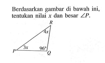 Berdasarkan gambar di bawah ini, tentukan nilai  x  dan besar  sudut P .