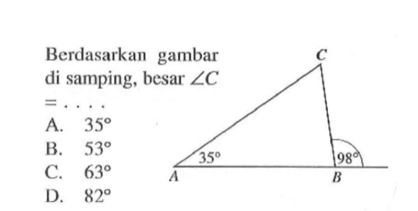 Berdasarkan gambar di samping, besar sudut C=... 35 98A. 35 B. 53 C. 63 D. 82 