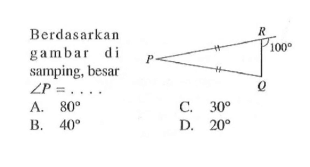 Berdasarkan gambar di samping, besar sudut P=... 100 A. 80 C. 30 B. 40 D. 20