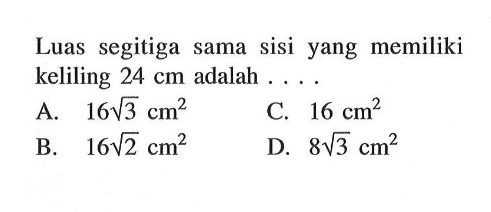 Luas segitiga sama sisi yang memiliki keliling 24 cm adalah.... .