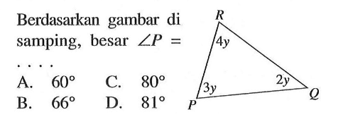 Berdasarkan gambar di samping, besar sudut P= .... 4y 3y 2y P Q R 