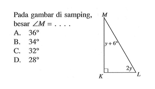 Pada gambar di samping, besar  sudut M=... y+6 2y
A.  36 
B.  34 
C.  32 
D.  28 