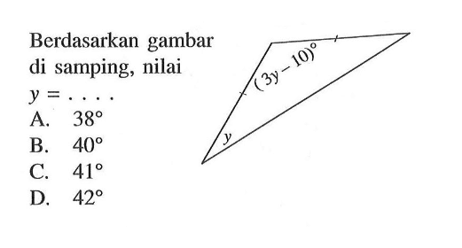 Berdasarkan gambar di samping, nilai y=.... y (3y-10) A. 38 B. 40 C. 41 D. 42 