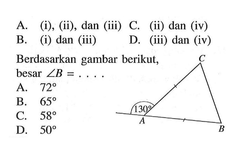 A. (i), (ii), dan (iii) C. (ii) dan (iv)B. (i) dan (iii)D. (iii) dan (iv)Berdasarkan gambar berikut, besar  sudut B=... 