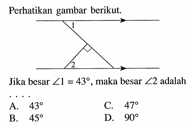 Perhatikan gambar berikut. Jika besar sudut 1=43, maka besar sudut 2 adalah ....