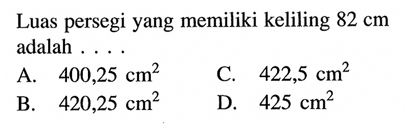 Luas persegi yang memiliki keliling 82 cm adalah .... 