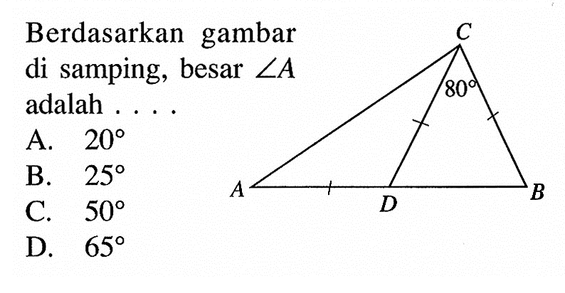 Berdasarkan gambar di samping, besar sudut A adalah .... C 80 A D B