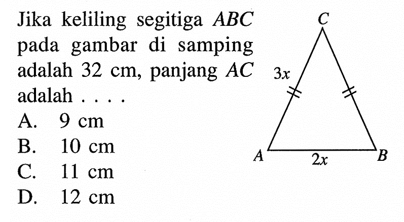 Jika keliling segitiga  ABC  pada gambar di samping adalah  32 cm , panjang  AC  adalah ... C 3x A 2x B