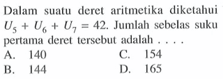 Dalam sutau deret aritmetika diketahui U5+U6+U7=42. Jumlah sebelas suku pertama deret tersebut adalah ....