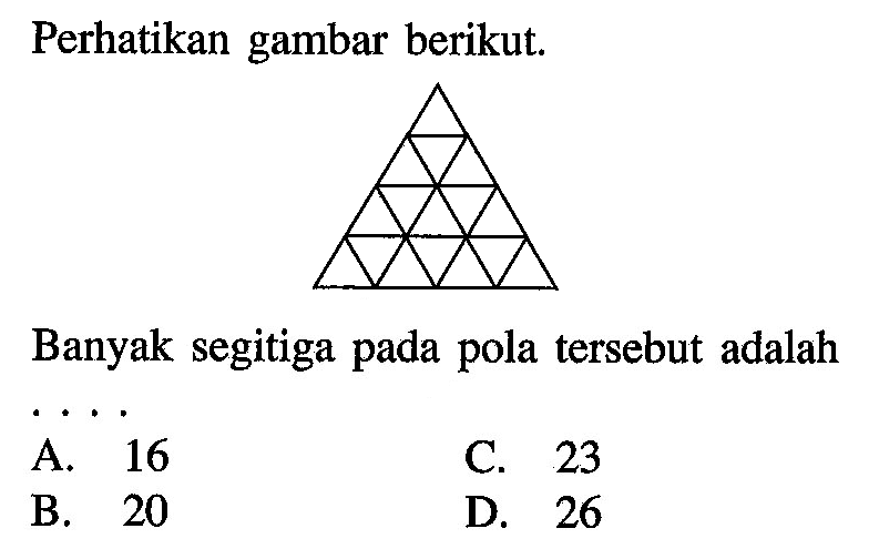 Perhatikan gambar berikut. Banyak segitiga pada pola tersebut adalah ....