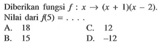 Diberikan fungsi f : x -> (x + I)(x - 2). Nilai dari f(5) = ....