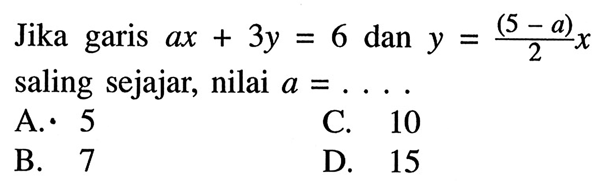 Jika garis ax + 3y = 6 dan y = (5 - a)/2 x saling sejajar, nilai a =...