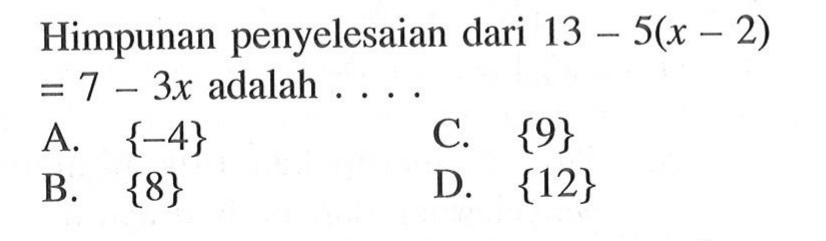 Himpunan penyelesaian dari 13-5(x-2)=7-3x adalah... .