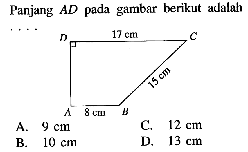 Panjang AD pada gambar berikut adalah....D 17 cm C15 cm A 8 cm BA. 9 cmC. 12 cmB. 10 cmD. 13 cm