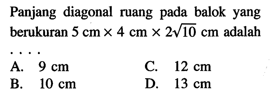 Panjang diagonal ruang pada balok yang berukuran 5 cm x 4 cm x 2 akar(10) cm adalah ....