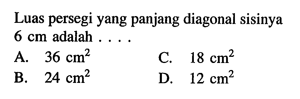 Luas persegi yang panjang diagonal sisinya 6 cm adalah .... 