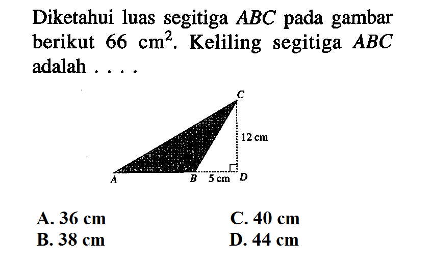 Diketahui luas segitiga ABC pada gambar berikut 66 cm^2. Keliling segitiga ABC adalah .... 12 cm 5 cm 