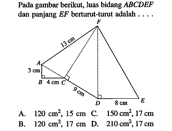 Pada gambar berikut, luas bidang ABCDEF dan panjang EF berturut-turut adalah .... F 13 cm A 3 cm B 4 cm C 9 cm D 8 cm E