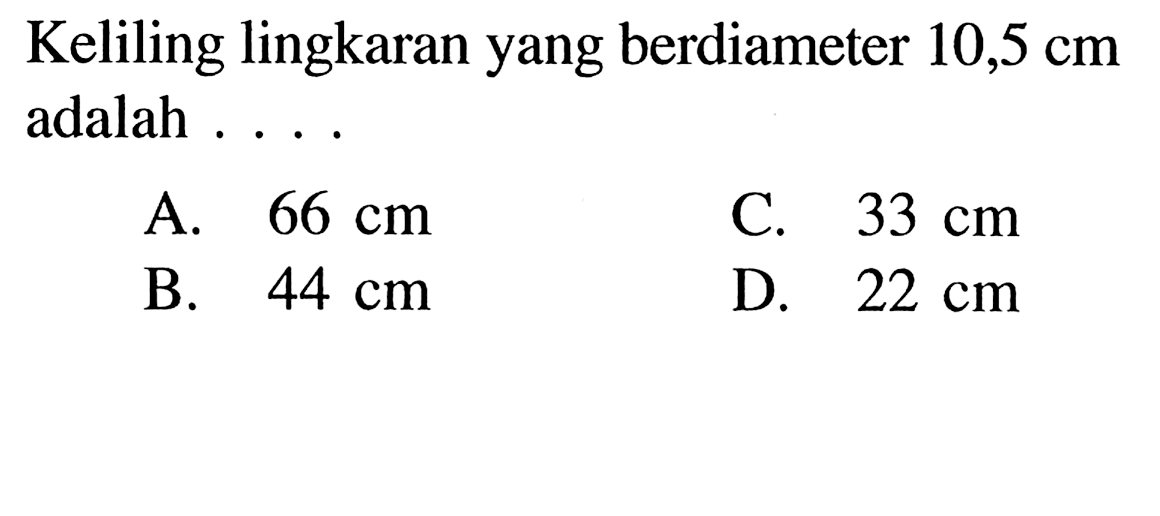 Keliling lingkaran yang berdiameter 10,5 cm adalah ...