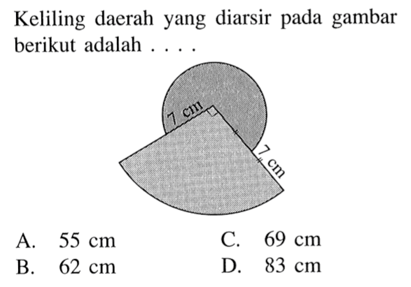 Keliling daerah yang diarsir pada gambar berikut adalah ....7 cm 7 cm