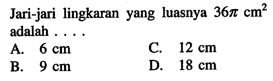 Jari-jari lingkaran yang luasnya  36 pi cm^2 adalah ...
