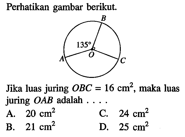 Perhatikan gambar berikut. 135Jika luas juring OBC=16 cm^2, maka luas juring OAB adalah ....