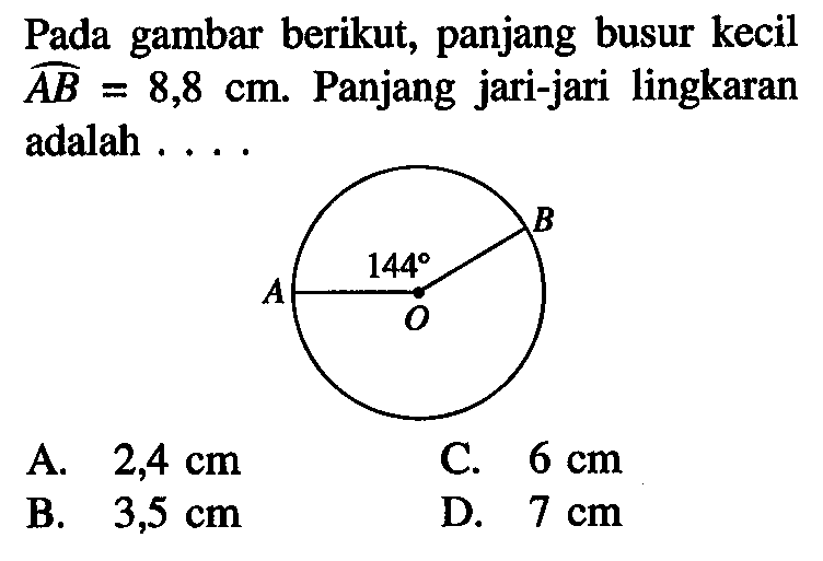 Pada gambar berikut, panjang busur kecil AB =8,8 cm. Panjang jari-jari lingkaran adalah .... 144