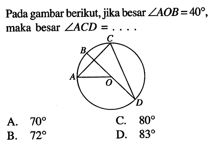 Pada gambar berikut, jika besar sudut AOB=40, maka besar sudut ACD=...