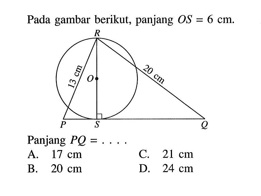 Pada gambar berikut, panjang OS=6 cm. PQRSO 12 cm 20 cm Panjang PQ=... A. 17 cm B. 20 cm C. 21 cm D. 24 cm