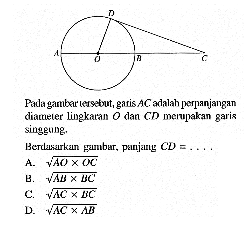 Pada gambar tersebut, garis AC adalah perpanjangan diameter lingkaran O dan CD merupakan garis singgung. Berdasarkan gambar, panjang CD= .....
