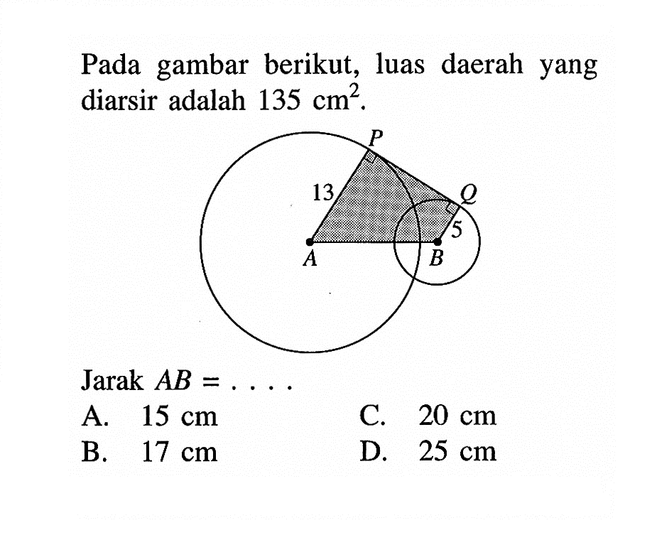 Pada gambar berikut, luas daerah yang diarsir adalah 135 cm^2. A B 5 Q P 13Jarak AB=... 