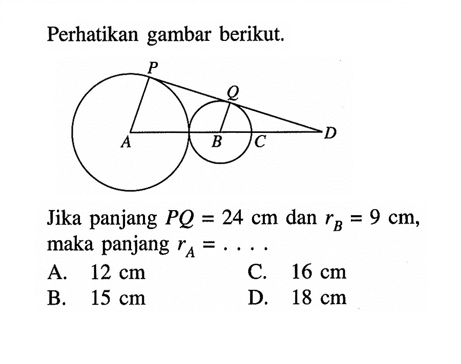 Perhatikan gambar berikut.
Jika panjang PQ=24 cm dan rB=9 cm, maka panjang rA=....
