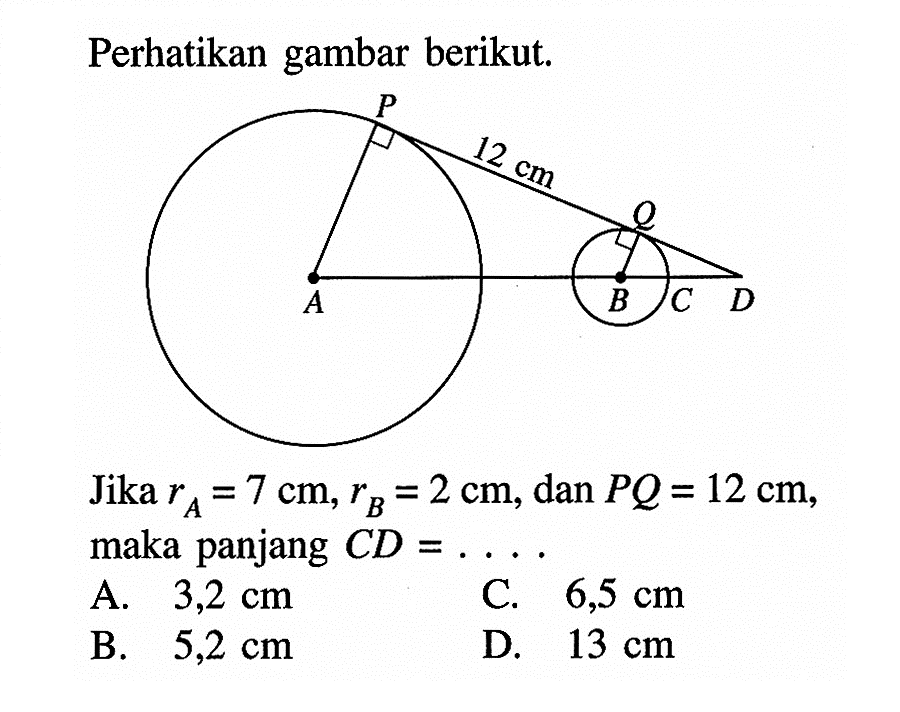 Perhatikan gambar berikut.Jika rA=7 cm, rB=2 cm, dan PQ=12 cm, maka panjang CD=....