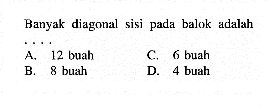 Banyak diagonal sisi pada balok adalah ....