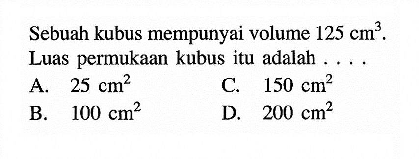 Sebuah kubus mempunyai volume 125 cm^3. Luas permukaan kubus itu adalah ...