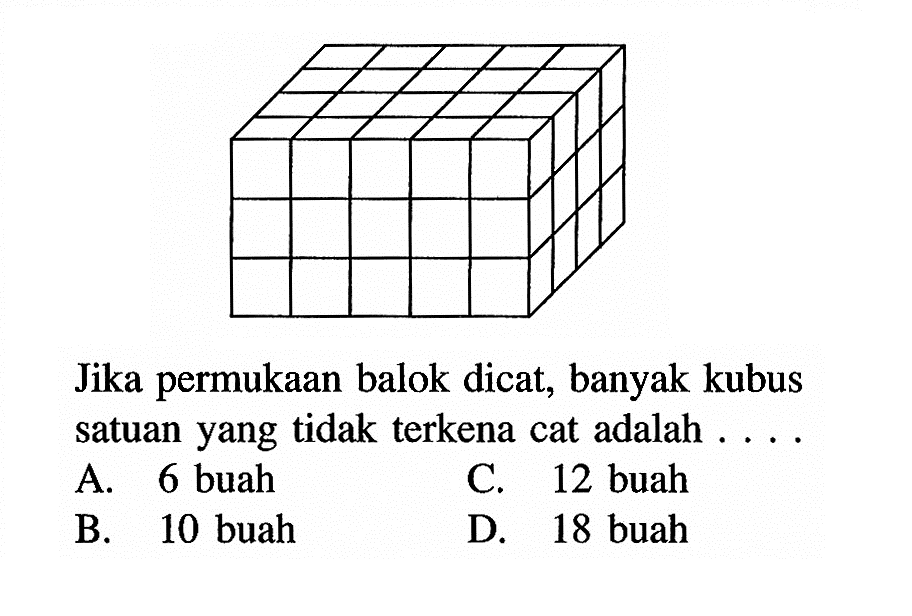 Jika permukaan balok dicat, banyak kubus satuan yang tidak terkena cat adalah ....
