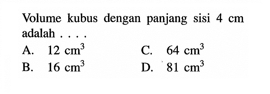 Volume kubus dengan panjang sisi  4 cm  adalah ...
