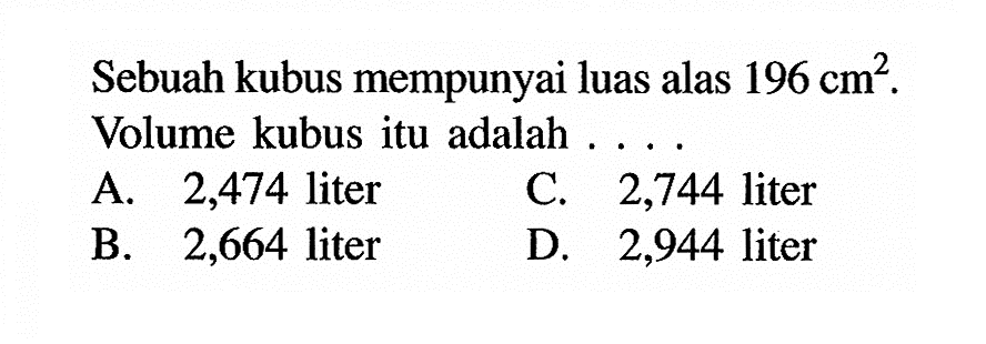 Sebuah kubus mempunyai luas alas 196 cm^2. Volume kubus itu adalah