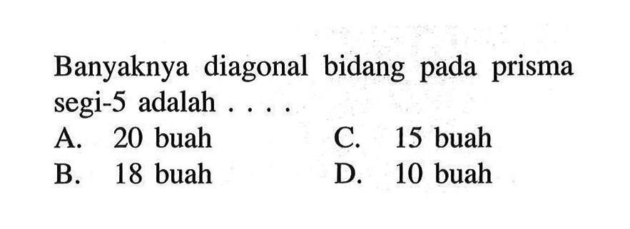 Banyaknya diagonal bidang pada prisma segi-5 adalah ....