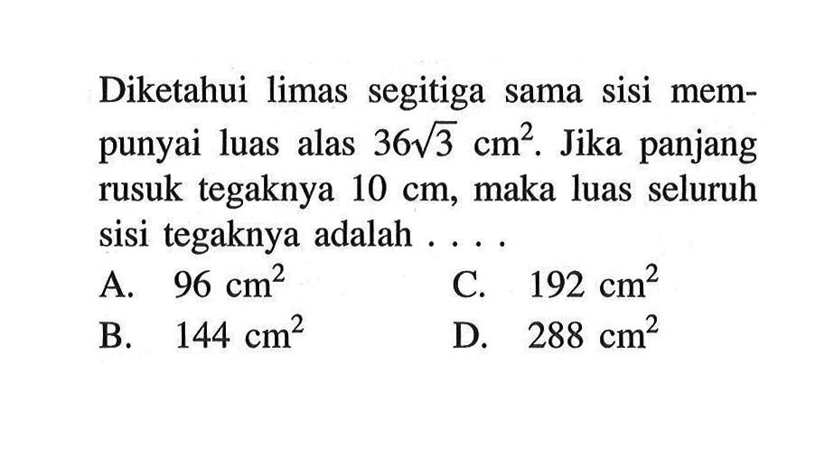 Diketahui limas segitiga sama sisi mempunyai luas alas 36akar(3) cm^2. Jika panjang rusuk tegaknya 10 cm, maka luas seluruh sisi tegaknya adalah ....