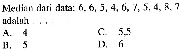 Median dari data: 6,6,5,4,6,7,5,4,8,7 adalah ... .