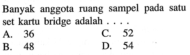 Banyak anggota ruang sampel pada satu set kartu bridge adalah ...