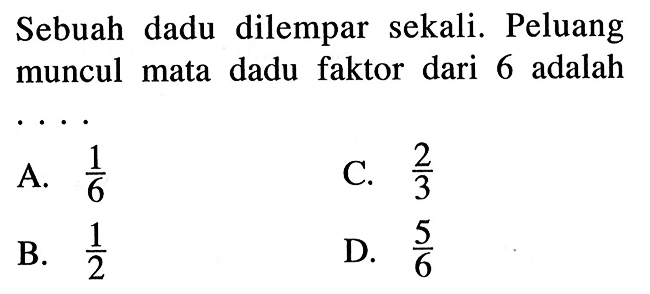 Sebuah dadu dilempar sekali. Peluang muncul mata dadu faktor dari 6 adalah