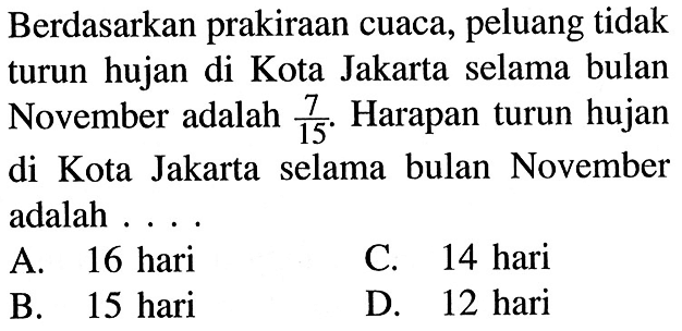 Berdasarkan prakiraan cuaca, peluang tidak turun hujan di Kota Jakarta selama bulan November adalah (7/15). Harapan turun hujan di Kota Jakarta selama bulan November adalah ...