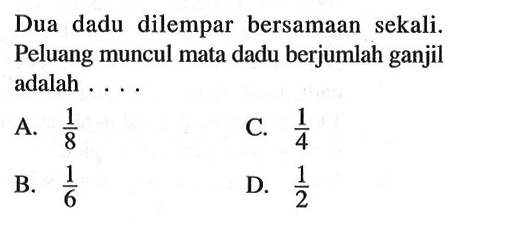 Dua dadu dilempar bersamaan sekali. Peluang muncul mata dadu berjumlah ganjil adalah ....