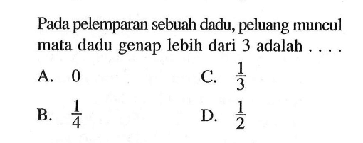 Pada pelemparan sebuah dadu, peluang muncul mata dadu genap lebih dari 3 adalah .... 