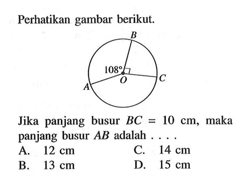 Perhatikan gambar berikut.Jika panjang busur BC=10 cm, maka panjang busur AB adalah ...