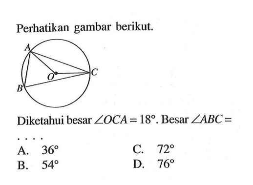 Perhatikan gambar berikut. Diketahui besar sudut OCA=18. Besar sudut ABC= ....