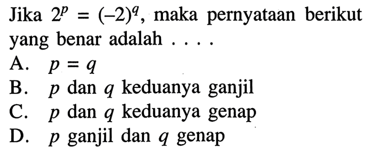 Jika 2^p = (-2)^q , maka pernyataan berikut yang benar adalah....