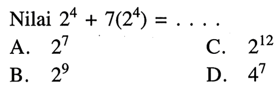 Nilai 2^4 + 7(2^4) = ....